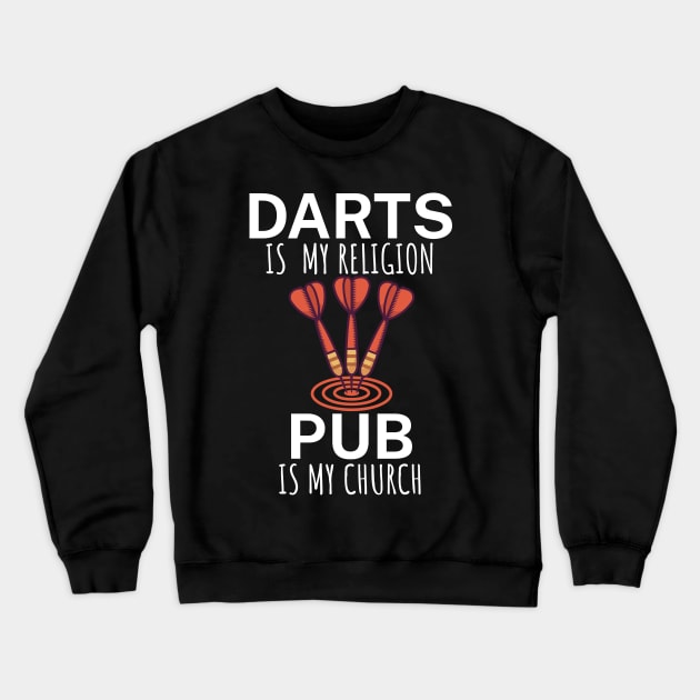 Darts is my religion pub is my church Crewneck Sweatshirt by maxcode